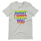 SORRY I WOKE YOU. Unisex t-shirt