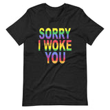 SORRY I WOKE YOU. Unisex t-shirt