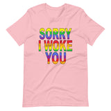 SORRY I WOKE YOU. Unisex t-shirt