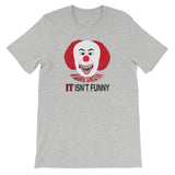 IT ISN'T FUNNY  t-shirt