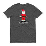 SANTA WILL CUT YOU II  t-shirt