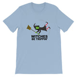 WITCHES BE TRIPPIN'  t-shirt