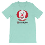 IT ISN'T FUNNY  t-shirt