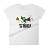 WITCHES BE TRIPPIN' women's t-shirt