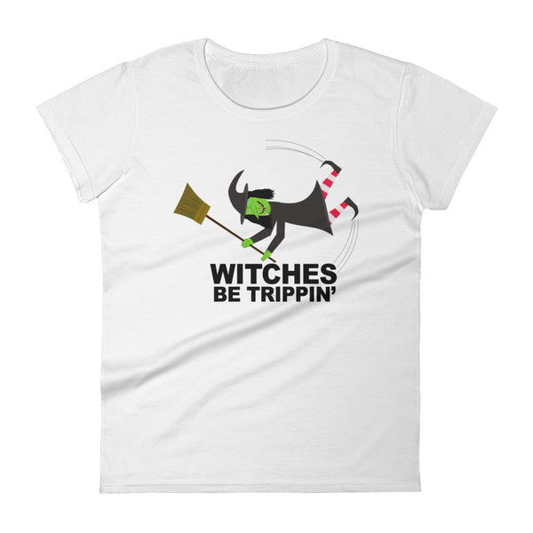 WITCHES BE TRIPPIN' women's t-shirt