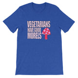 VEGETERIANS HAVE GOOD MORELS unisex t-shirt