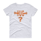 HUG? women's t-shirt