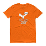 WAITERS GONNA WAIT  t-shirt