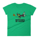 WITCHES BE TRIPPIN' women's t-shirt