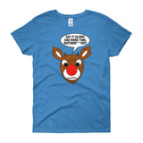 RUDOLPH SAY 'IT GLOWS' women's t-shirt