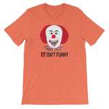 IT ISN'T FUNNY  t-shirt