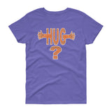 HUG? women's t-shirt