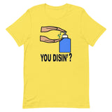 YOU DISIN'?  T-Shirt