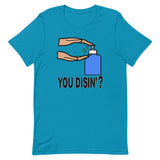 YOU DISIN'?  T-Shirt