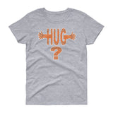 HUG? women's t-shirt