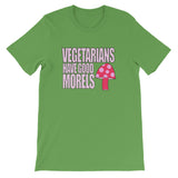 VEGETERIANS HAVE GOOD MORELS unisex t-shirt