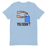 YOU DISIN'?  T-Shirt