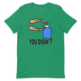 YOU DISIN'?  T-Shirt