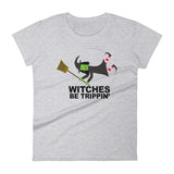 WITCHES BE TRIPPIN' women's t-shirt