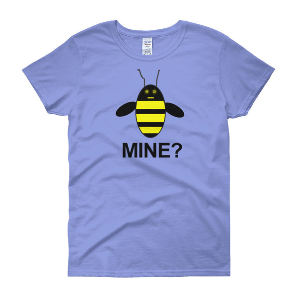 BE MINE? women's Bee-shirt