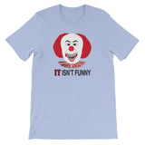 IT ISN'T FUNNY  t-shirt