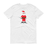 SANTA WILL CUT YOU  t-shirt