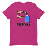 YOU DISIN'?  T-Shirt