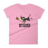 WITCHES BE TRIPPIN' women's t-shirt