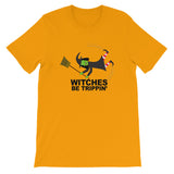 WITCHES BE TRIPPIN'  t-shirt