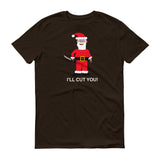 SANTA WILL CUT YOU II  t-shirt