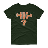 HUG? women's t-shirt