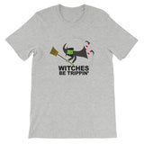 WITCHES BE TRIPPIN'  t-shirt