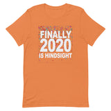 2020 IS HINDSIGHT  Unisex T-Shirt