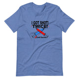 I GOT SHOT! TWICE!  Covid Vaccine T Shirt