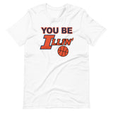 YOU BE ILLIN' Unisex T-Shirt