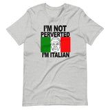 I'M NOT PERVERTED, I'M ITALIAN Unisex T-Shirt