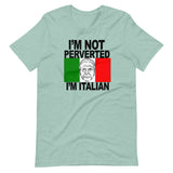 I'M NOT PERVERTED, I'M ITALIAN Unisex T-Shirt