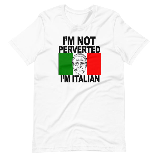 I'M NOT PERVERTED, I'M ITALIAN Unisex T-Shirt