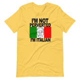 I'M NOT PERVERTED, I'M ITALIAN Unisex T-Shirt